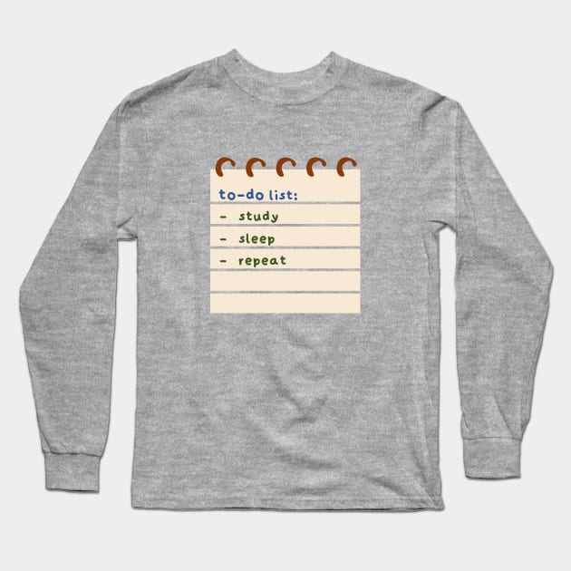 Study Sleep Repeat To-Do List Long Sleeve T-Shirt by lexa-png